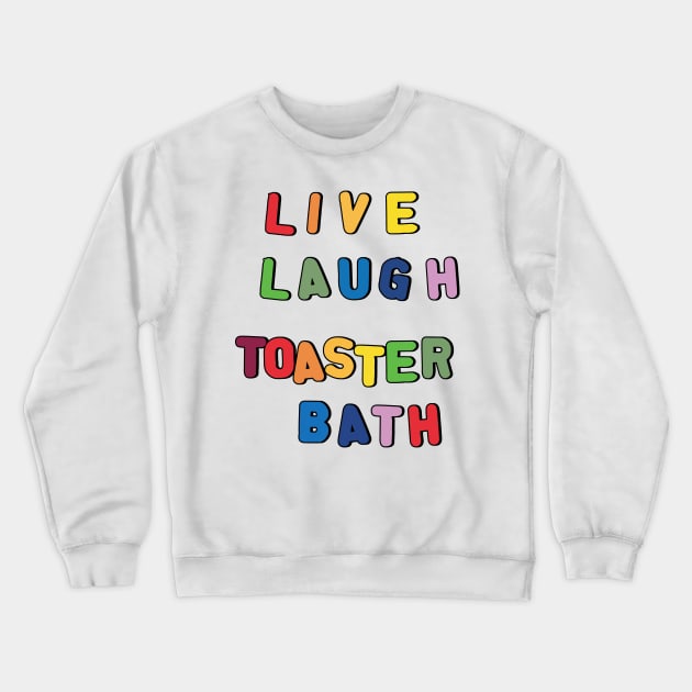 Live Laugh Toaster Bath Crewneck Sweatshirt by clownshop